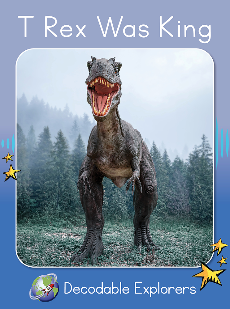 Decodable Explorers: T Rex Was King